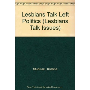 Lesbians Talk Left Politics (Lesbians Talk Issues)