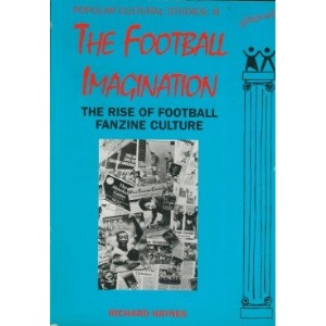 The Football Imagination: Rise of Football Fanzine Culture (Popular Cultural Studies)