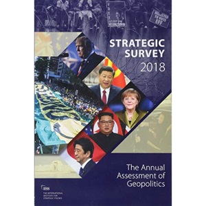 The Strategic Survey 2018: The Annual Assessment of Geopolitics