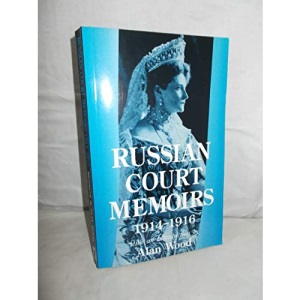 Russian Court Memoirs, 1914-16: With Some Account of Court, Social and Political Life in Petrograd Before and Since the War