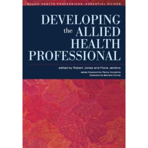 Developing the Allied Health Professional (Allied Health Professions - Essential Guides)