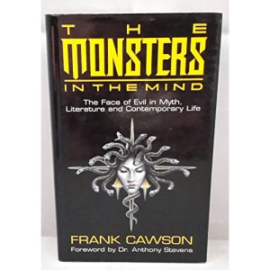 The Monsters in the Mind: The Face of Evil in Myth, Literature and Contemporary Life
