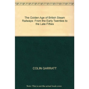 The Golden Age of British Steam Railways: From the Early Twenties to the Late Fifties
