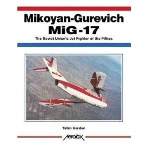Mikoyan-Gurevich MiG-17: The Soviet Union's Jet Fighter of the 1950s (Aerofax)