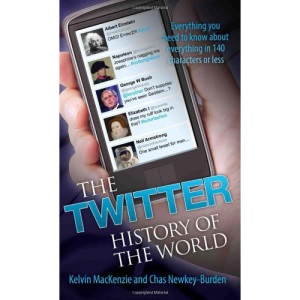 The Twitter History of the World: Everything You Need to Know About Everything in 140 Characters