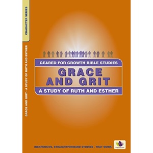 Grace and Grit: A Study of Ruth and Esther (Geared for Growth)