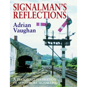 Signalman's Reflections: A Personal Celebration of Semaphore Signalling (Railway Heritage)