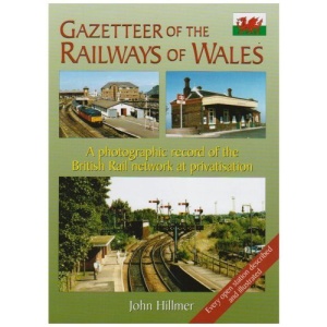 Gazetteer of the Railways of Wales: A Photographic Record of the Country's Rail Network at Privatisation (Railway Heritage)