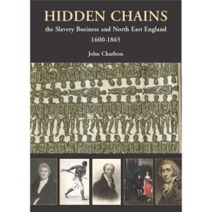 Hidden Chains: The Slavery Business and North East England