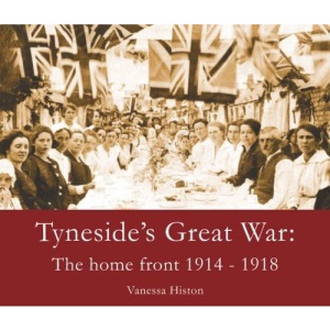 Tyneside's Great War: The Home Front 1914-1918