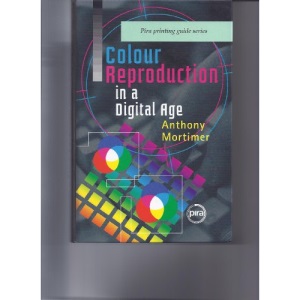Colour Reproduction in a Digital Age (A Pira international printing guide)