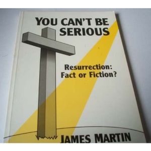 You Can't be Serious...: Resurrection - Fact or Fiction