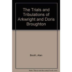 The Trials and Tribulations of Arkwright and Doris Broughton