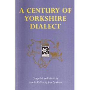 A Century of Yorkshire Dialect: Selections from the Transactions of the Yorkshire Dialect Society