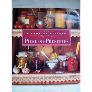 Victorian Kitchen Book of Pickles and Preserves