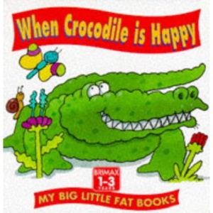 When Crocodile is Happy (My Big Little Fat Books)
