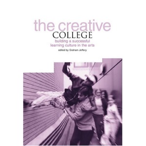 The Creative College: Building a Successful Learning Culture in the Arts