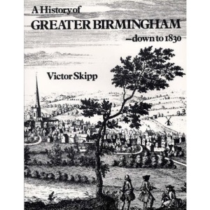A History of Greater Birmingham: Down to 1830