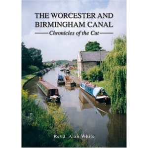 The Worcester and Birmingham Canal: Chronicles of the Cut