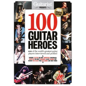 Guitarist Presents 100 Guitar Heroes 2013: 100 Of The World's Greatest Guitar Players Interviewed and Profiled