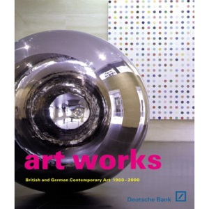 Art Works: British and German Contemporary Art 1960-2000