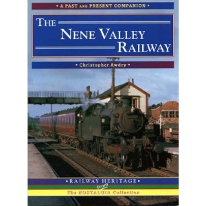 The Nene Valley Railway: A Nostalgic Trip Along the Whole Route from Blisworth and Northampton to Peterborough (Past & Present Companions)