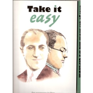 Take it easy: George Gershwin and Ira Gershwin : easy arrangements for piano