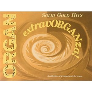 Solid Gold Hits: A Collection of Arrangements for Organ (Organ Extravorganza)