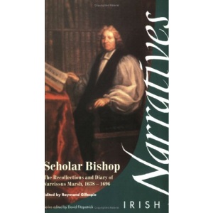 Scholar Bishop: The Recollections and Diary of Narcissus Marsh 1638-96 (Irish Narratives)