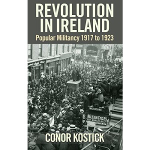 Revolution in Ireland: Popular Militancy 1917 to 1923