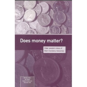 Does Money Matter?: Older People's Views of Their Monetary Resources