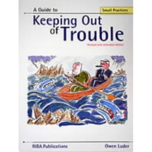 A Guide to Keeping Out of Trouble (RIBA Publications small practices series)