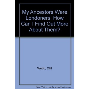 My Ancestors Were Londoners: How Can I Find Out More About Them?