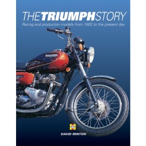 The Triumph Story: Bk. H413: Racing and Production Models from 1902 to the Present Day: Bk. H413