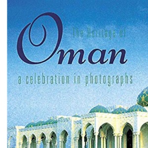 The Heritage of Oman: A Celebration in Photographs