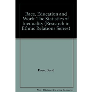 Race, Education and Work: The Statistics of Inequality (Research in ethnic relations)