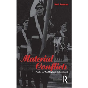 Material Conflicts: Parades and Visual Displays in Northern Ireland (Explorations in Anthropology)