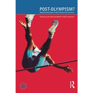 Post-Olympism: Questioning Sport in the Twenty-First Century (Global Sport Cultures)