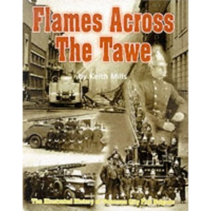 Flames Across the Tawe: The Illustrated History of Swansea City Fire Brigade