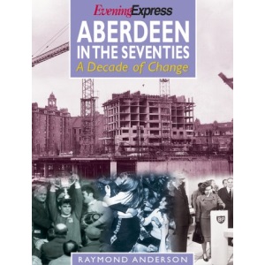 Aberdeen in the Seventies: A Decade of Change
