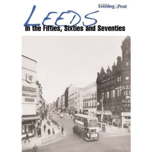 Leeds in the Fifties, Sixties and Seventies