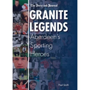 Granite Legends: Aberdeen's Sporting Heroes
