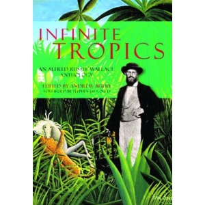 Infinite Tropics: An Alfred Russell Wallace Anthology