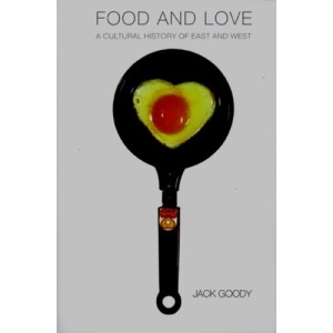 Food and Love: A Cultural History of East and West