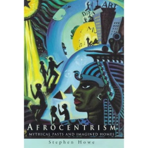 Afrocentrism: Mythical Pasts and Imagined Homes