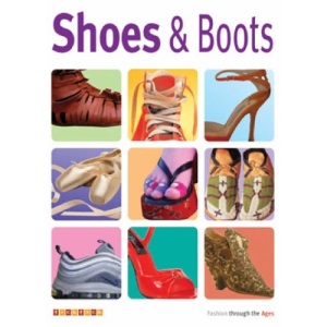 Shoes and Boots: No. 2 (Fashion Through the Ages S.)