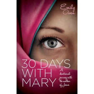 30 Days with Mary: A Devotional Journey with the Mother of Jesus