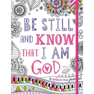 Adult Colouring Book: Be Still and Know That I am God (Colouring Journal): Inspirational Colouring Journal