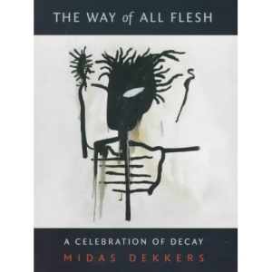 The Way of All Flesh: A Celebration of Decay