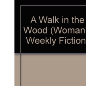 A Walk in the Wood: No. 21 (Woman's Weekly Fiction S.)